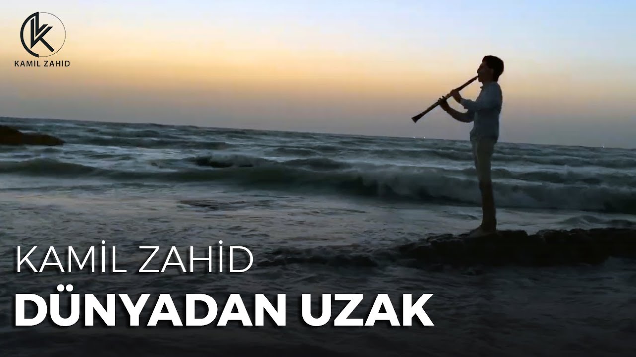 Kamil Zahid – Dünyadan Uzak (Offical Video)