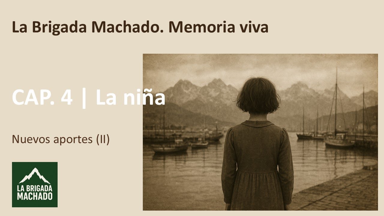 La Brigada Machado. Memoria viva  |  Capítulo 4:   La niña