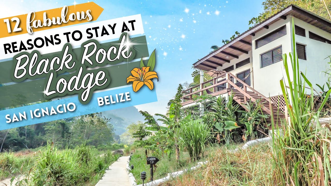 12 Fabulous Reasons to Stay at Black Rock Lodge in San Ignacio, Belize