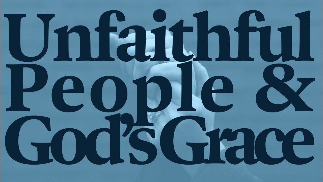 Unfaithful People and God's Grace