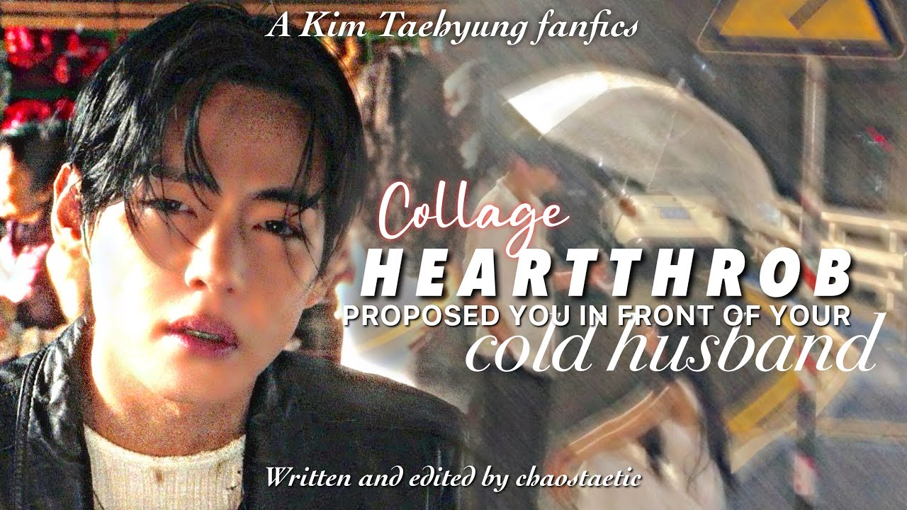 Taehyung FF Oneshot: college’s heartthrob proposed you in front of your cold husband (btsvff) btsff