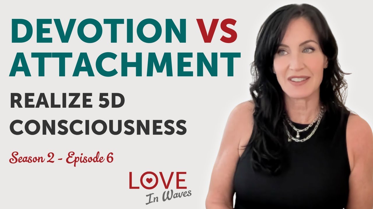 Devotion vs Attachment - REALIZE 5D Consciousness!
