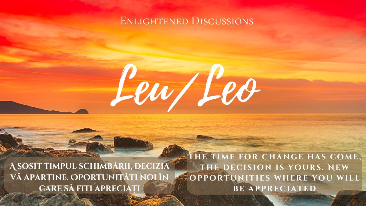 Leu - A sosit timpul schimbării, decizia vă aparține. Oportunități noi în care să fiți apreciați