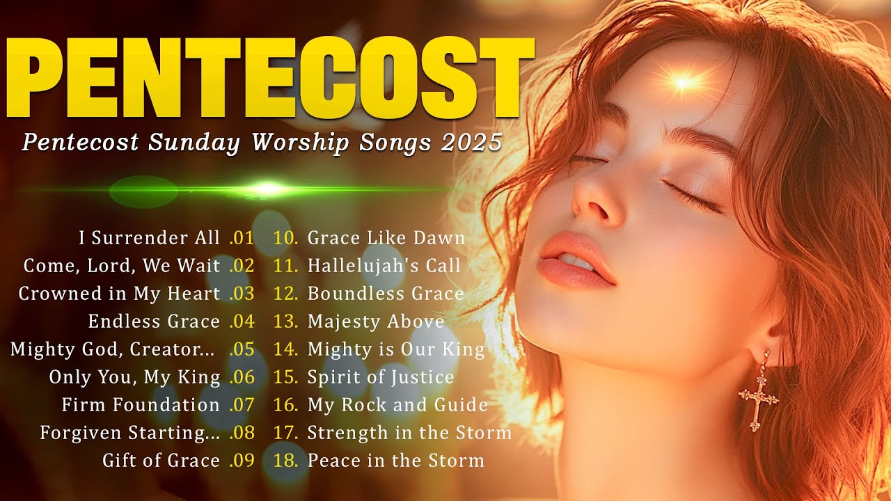 Pentecost Sunday Worship Songs 2025 – Come, Holy Spirit, Fill Our Hearts with Power