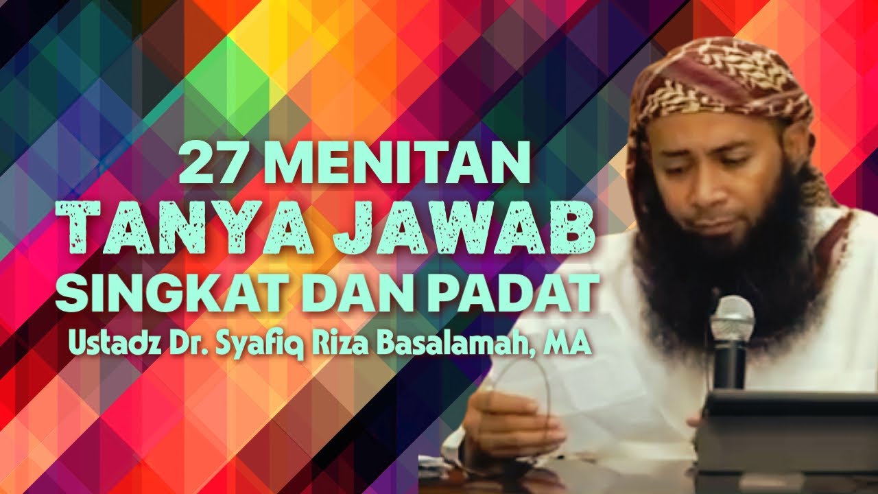 27 MENIT SESI TANYA JAWAB SINGKAT - Ustadz Dr. Syafiq Riza Basalamah, MA