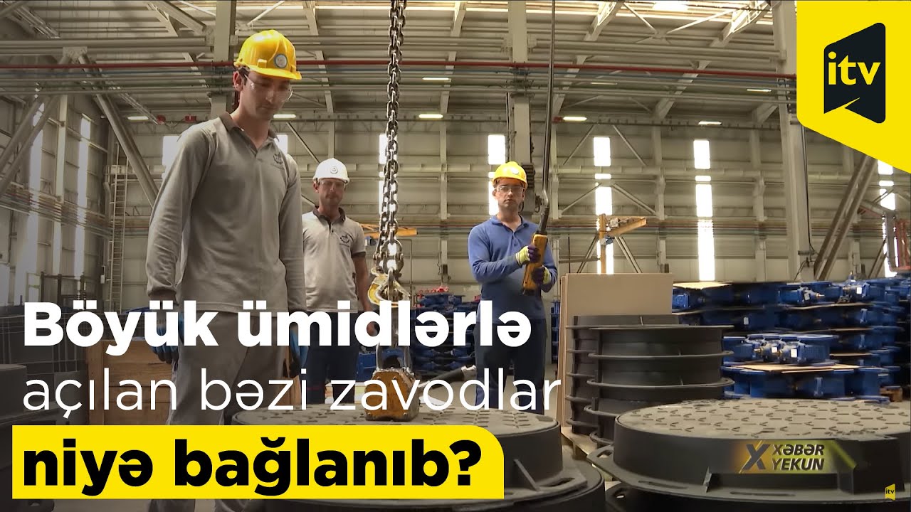 Böyük ümidlərlə açılan bəzi zavodlar niyə bağlanıb?