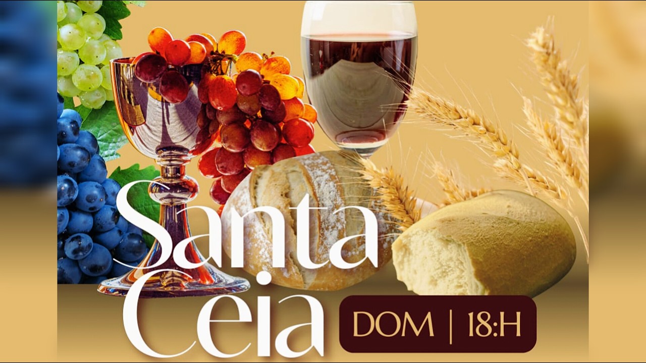 CULTO DE SANTA CEIA  - TRAGA SUA FAMILIA PARA ADORAR A DEUS CONOSCO