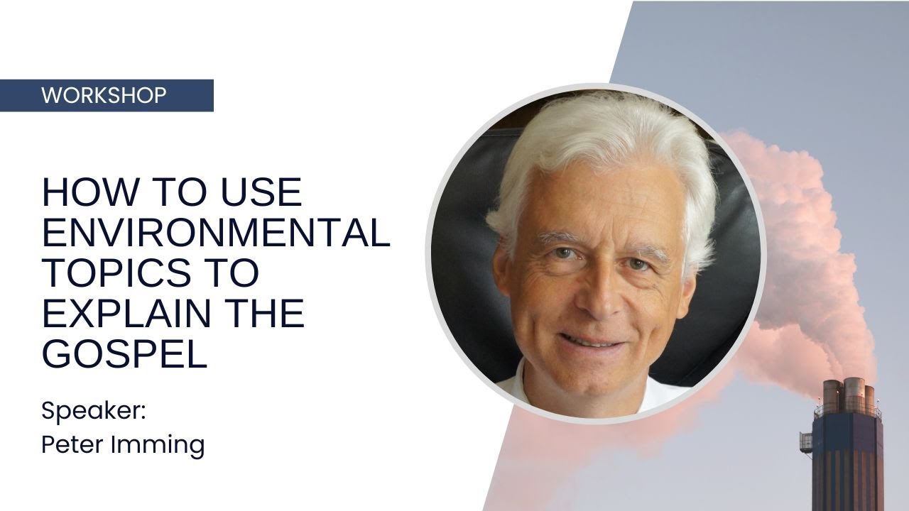 How to Use Environmental Topics to Explain the Gospel in Today's Language - Peter Imming