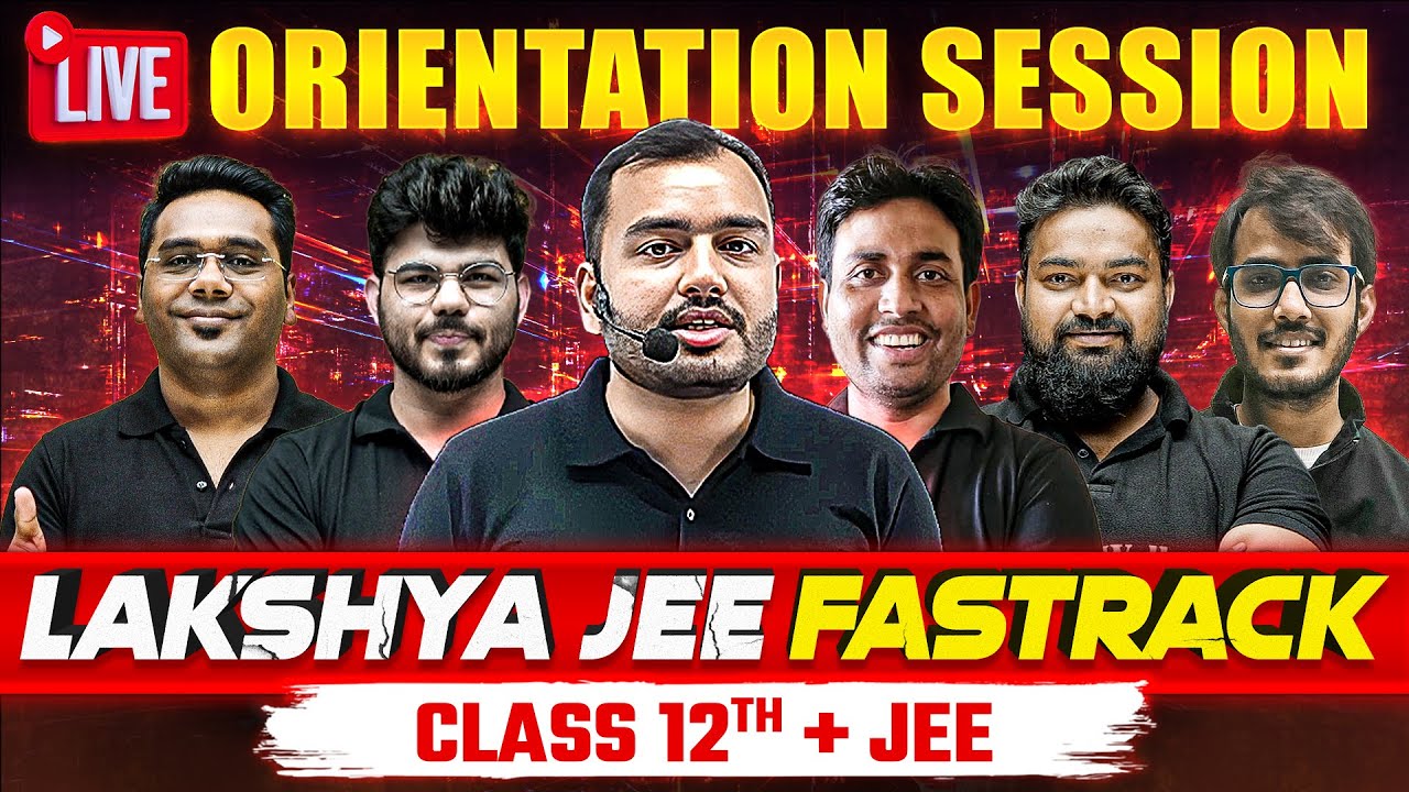 Lakshya JEE Fastrack Batch For Class 12th + JEE 2024 🎯 | LIVE Orientation Session 🔥