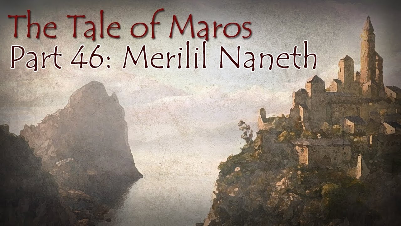Tale of Maros : : Part 46 : : Merilil Naneth
