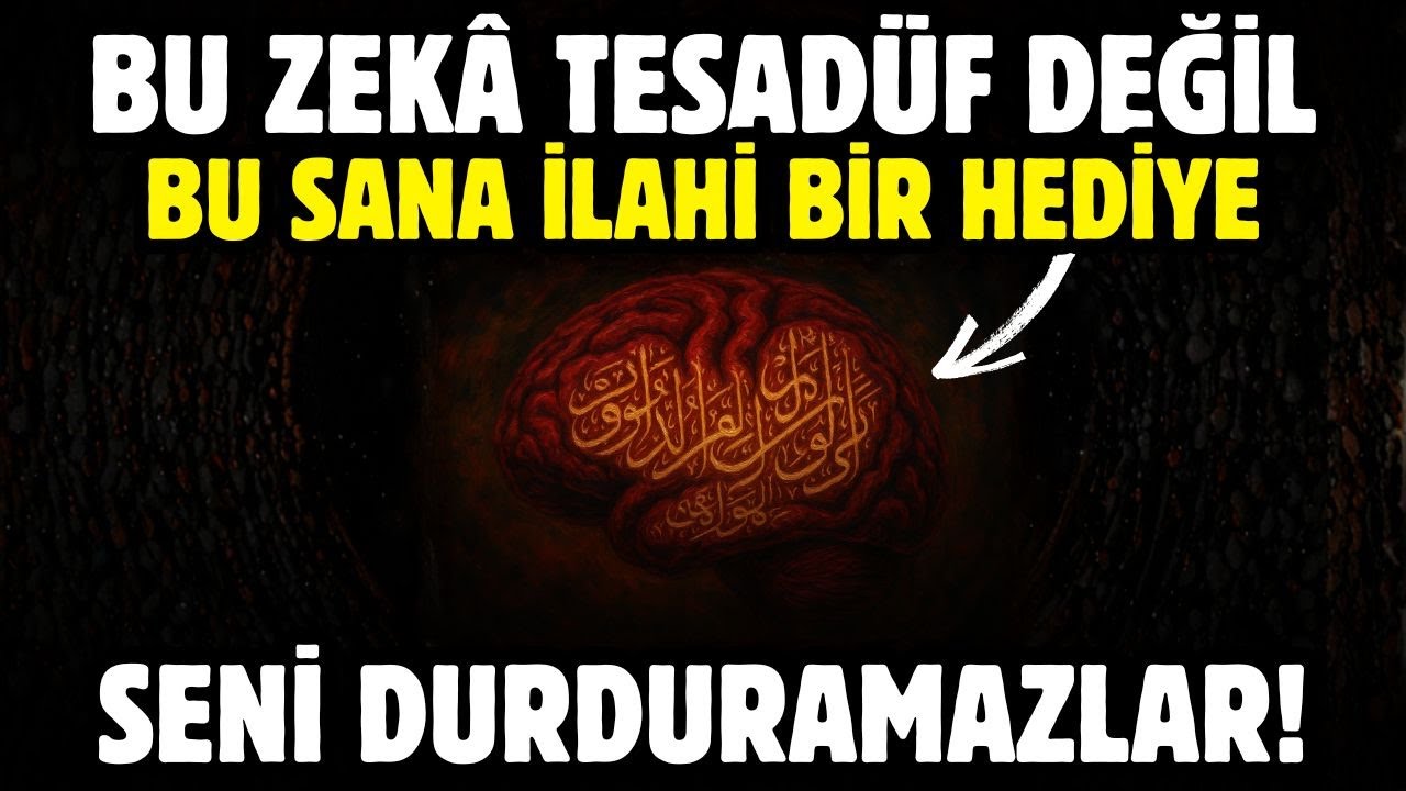 BU ZEKÂ TESADÜF DEĞİL,BU SANA İLAHİ BİR HEDİYE: SENİ DURDURAMAZLAR!