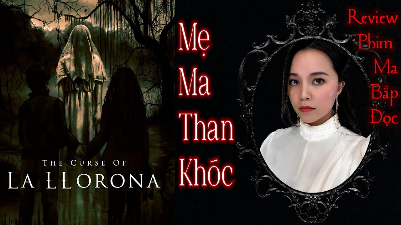 Mẹ Ma Than Khóc - Truyền Thuyết Của Người Mexico II Review Phim Ma Bắp Đọc