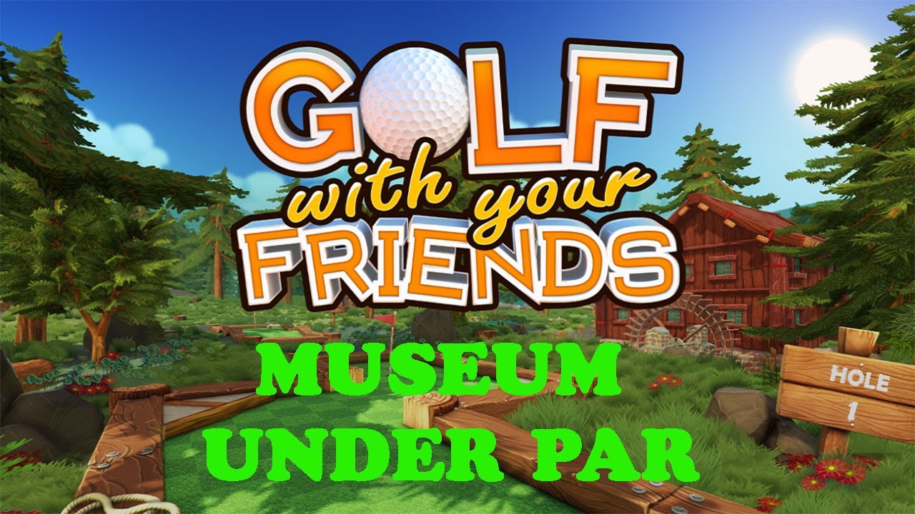 Golf With your Friends | Museum Under Par | Historic Achievement Achievement / Trophy Guide