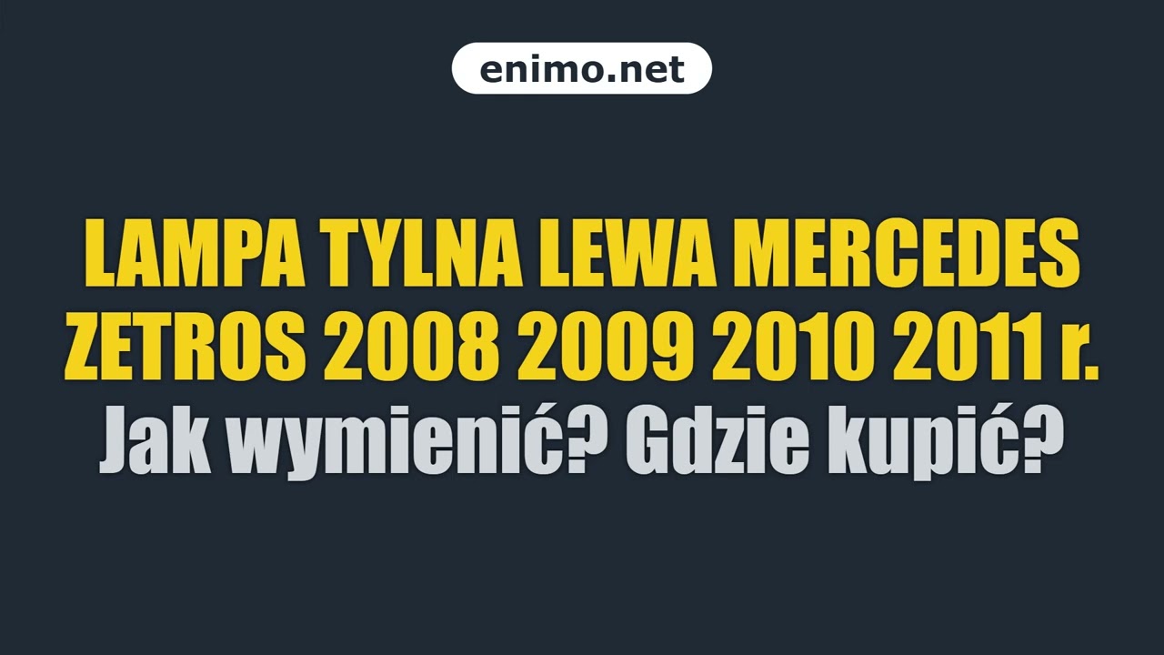 LAMPA TYLNA LEWA MERCEDES ZETROS 2008 2009 2010 2011 r. Jak wymienić? Gdzie kupić?