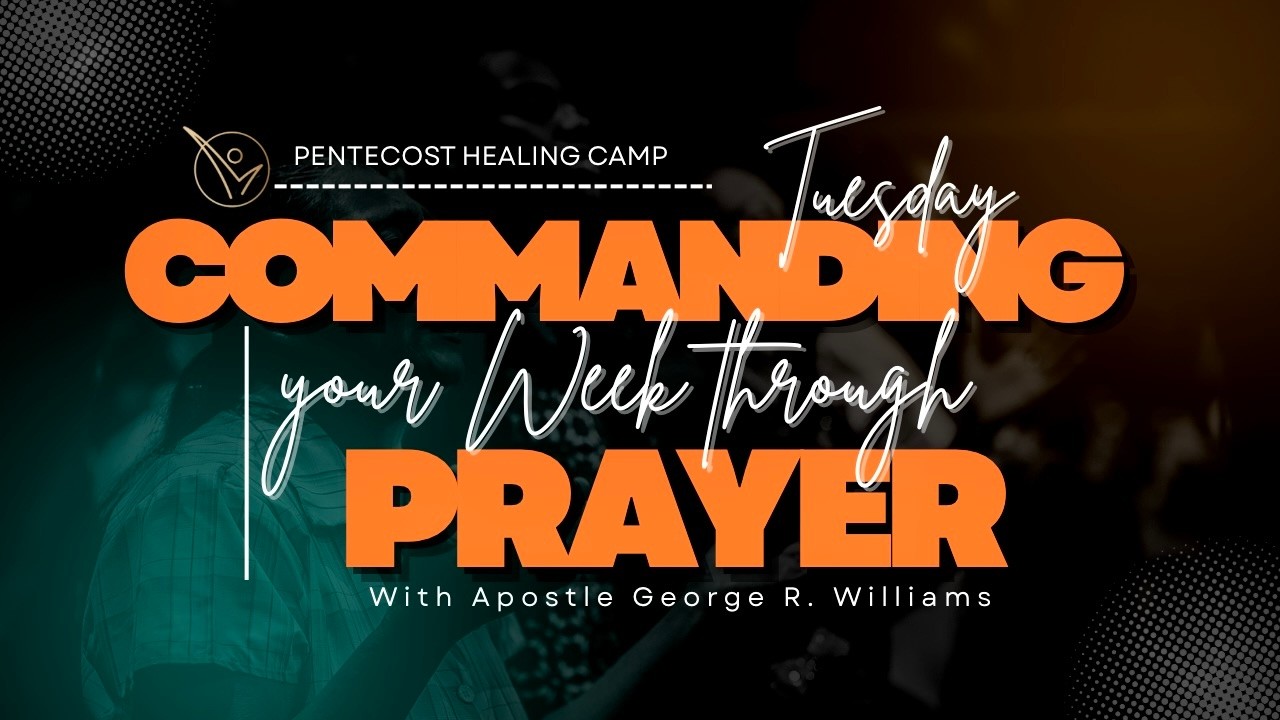 COMMANDING YOUR WEEK THROUGH PRAYER | TUESDAY NIGHT PROPHETIC PRAYER | APOSTLE GEORGE R. WILLIAMS