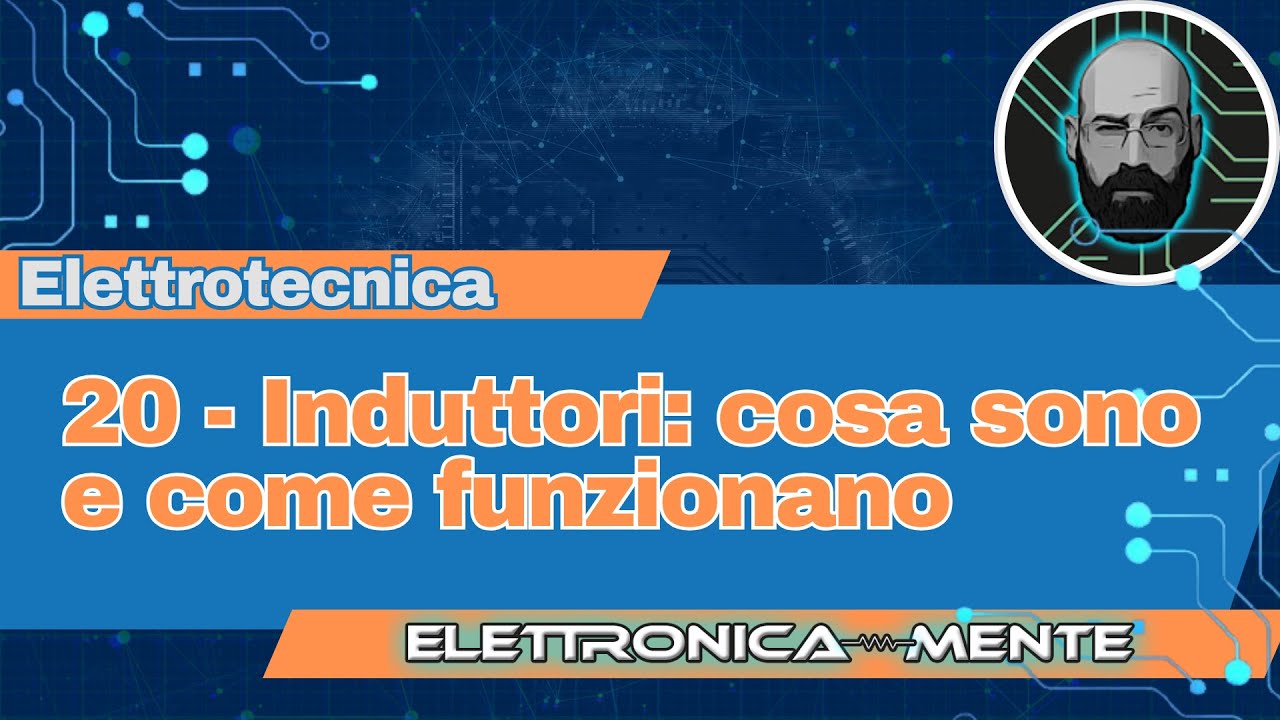 20 - Induttori: cosa sono e come funzionano