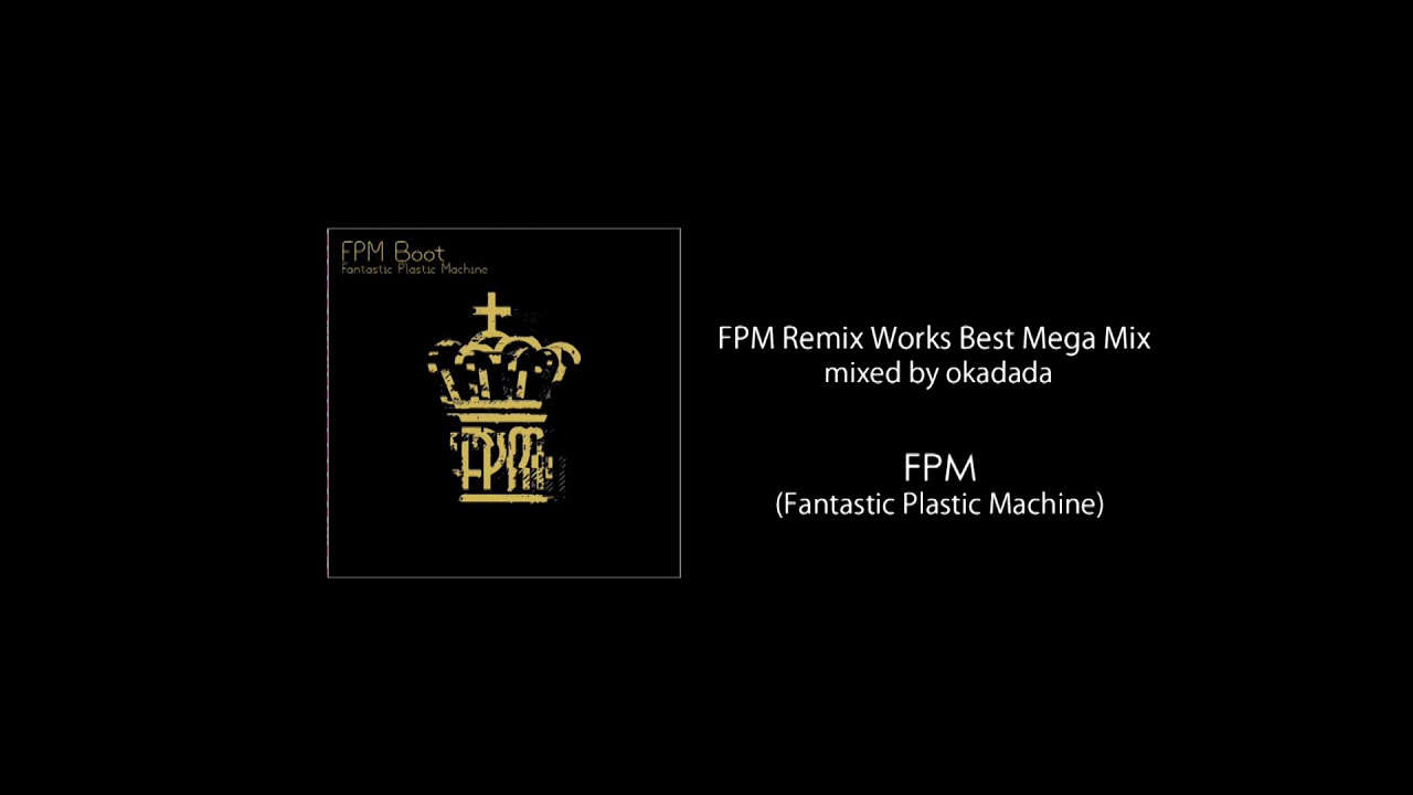FPM Remix Works Best Mega Mix mixed by okadada