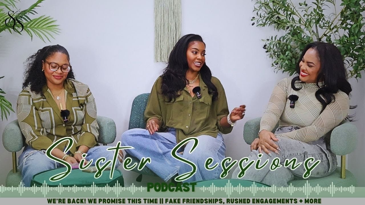 Sister Session || we&rsquo;re back! we promise this time || fake friendships, rushed engagements + more