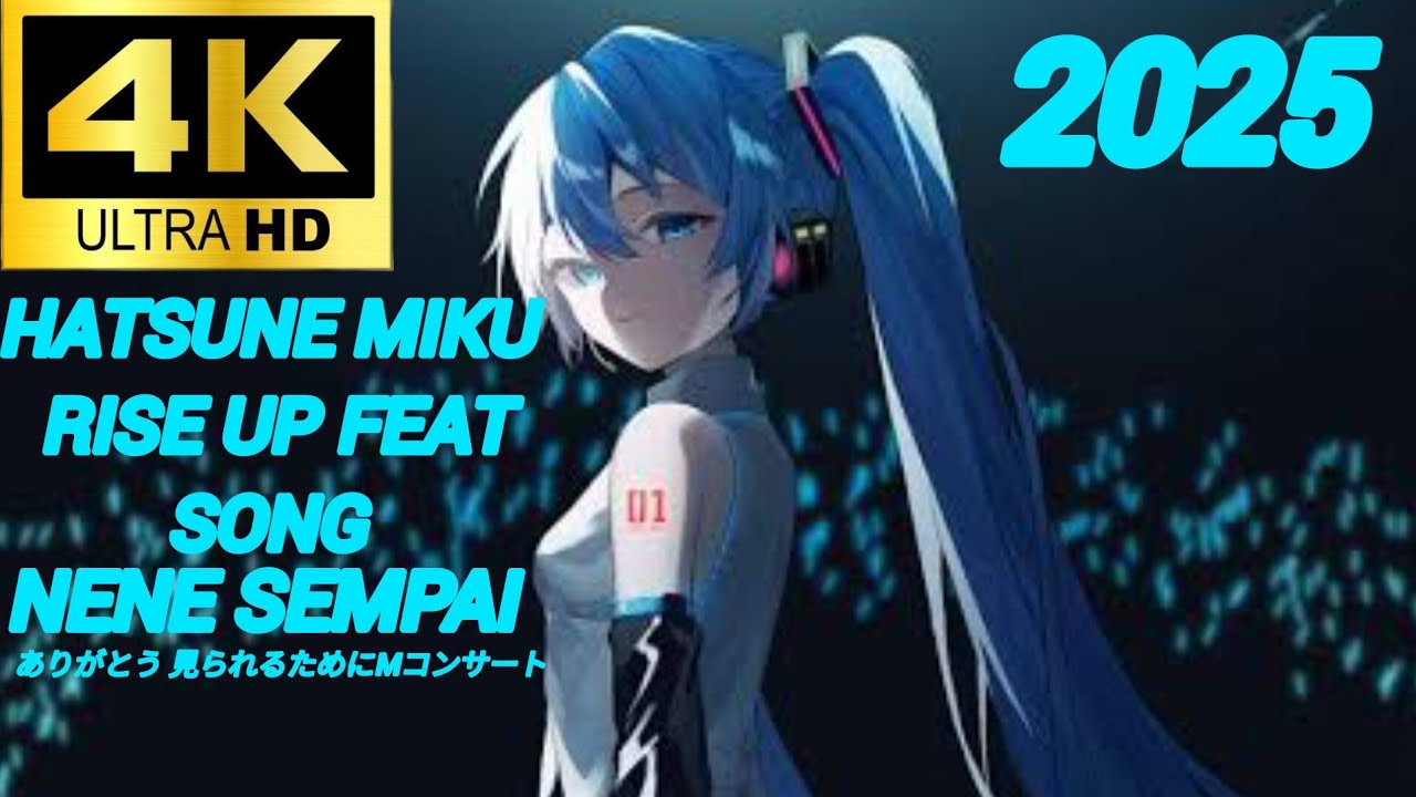 HATSUNE MIKU :  RISE UP FEAT SONG (4K ULTRA HD) NENE SEMPAI 初音ミク ミュージックエディション ❤️