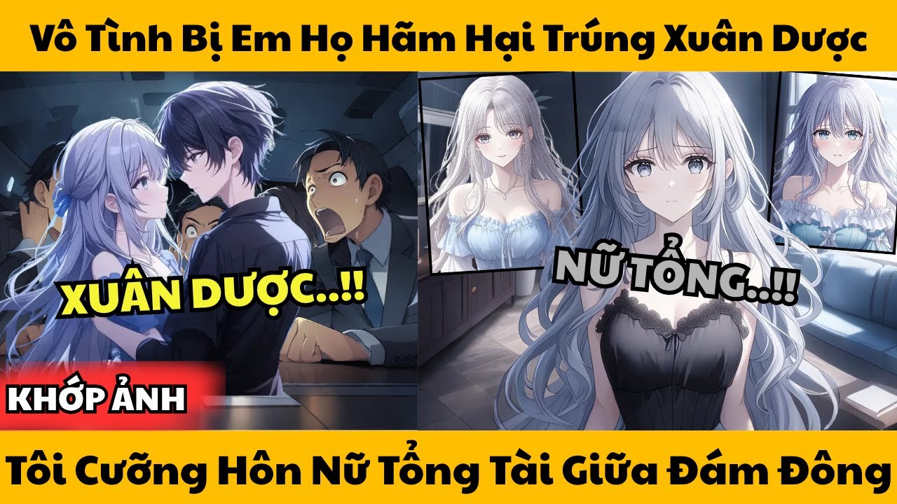 Vô Tình Bị Em Họ Hãm Hại Trúng Xuân Dược - Tôi Cưỡng Hôn Nữ Tổng Tài Giữa Đám Đông!!