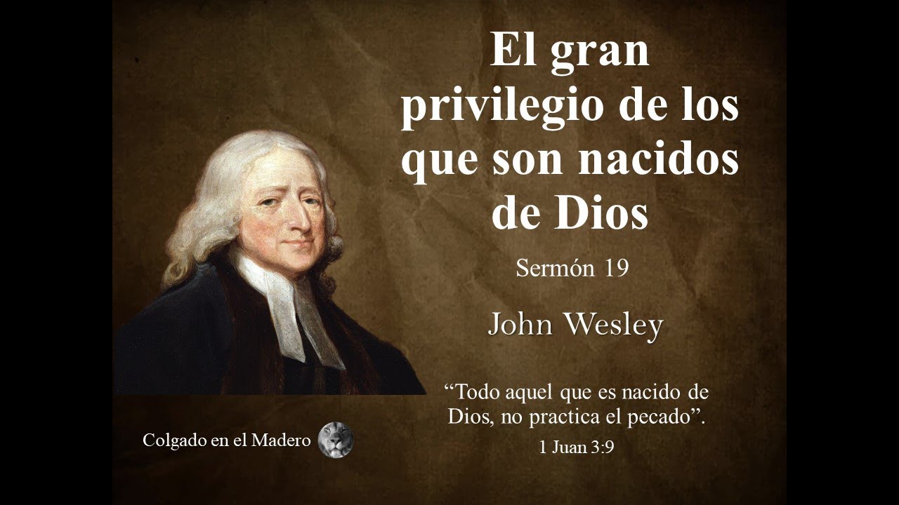 El gran privilegio de los que son nacidos de Dios - john Wesley
