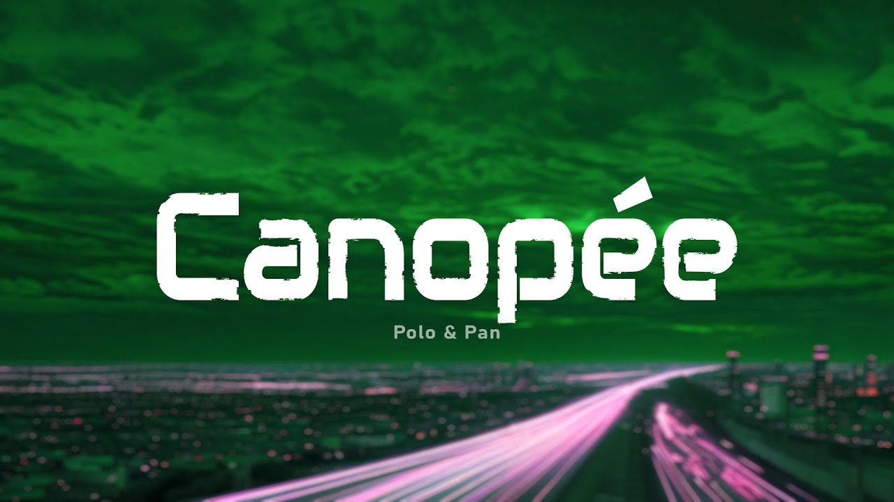 Polo & Pan - Canop&eacute;e (Paroles/Lyrics)