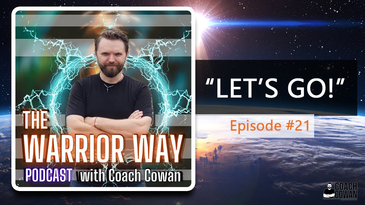 Ep21 - Let's Go (TWWP is Back!) | The Warrior Way Podcast with Coach Cowan