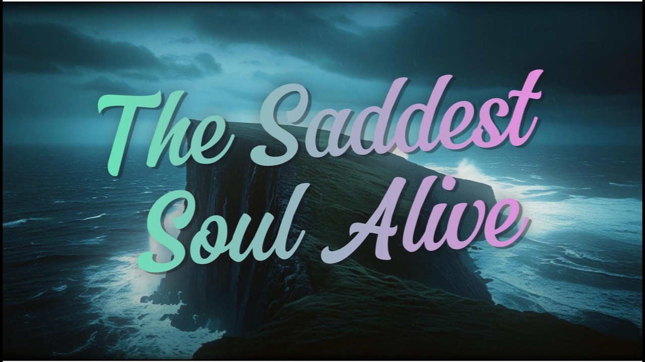 The Saddest Soul Alive