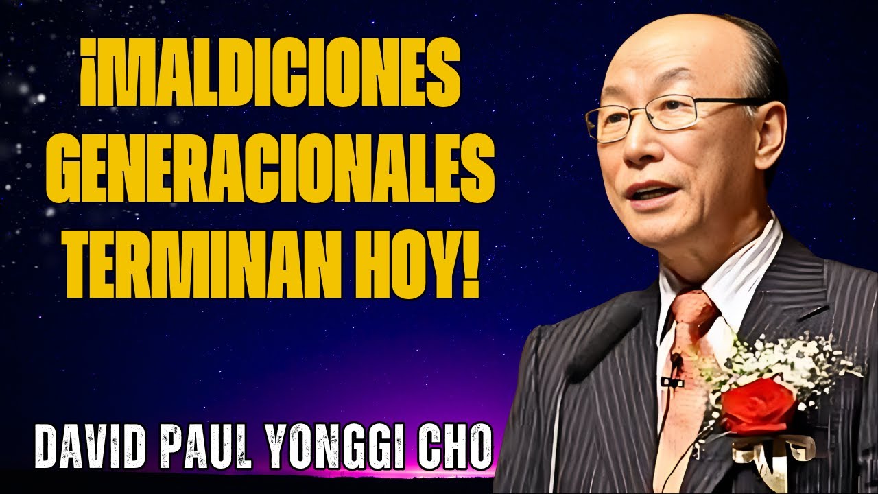 DAVID YONGGI CHO: CÓMO IDENTIFICAR Y ROMPER MALDICIONES GENERACIONALES OCULTAS