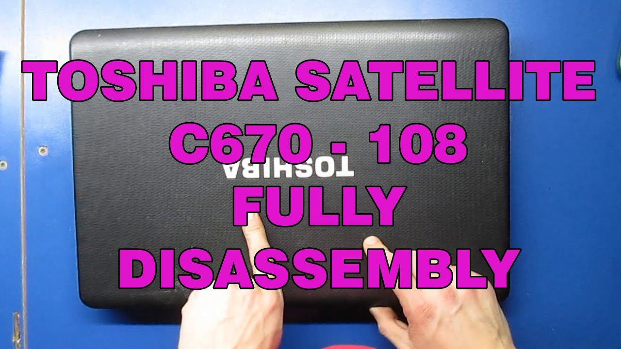 TOSHIBA SATELLITE C670-108 FULLY DISASSEMBLY