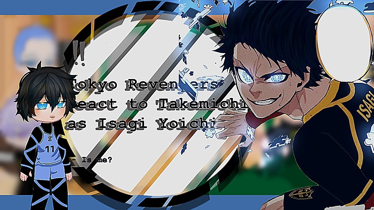 Tokyo Revengers react to Takemichi as Isagi Yoichi|TokRev|BL|Ship?|Au|HanagakiSuyuri
