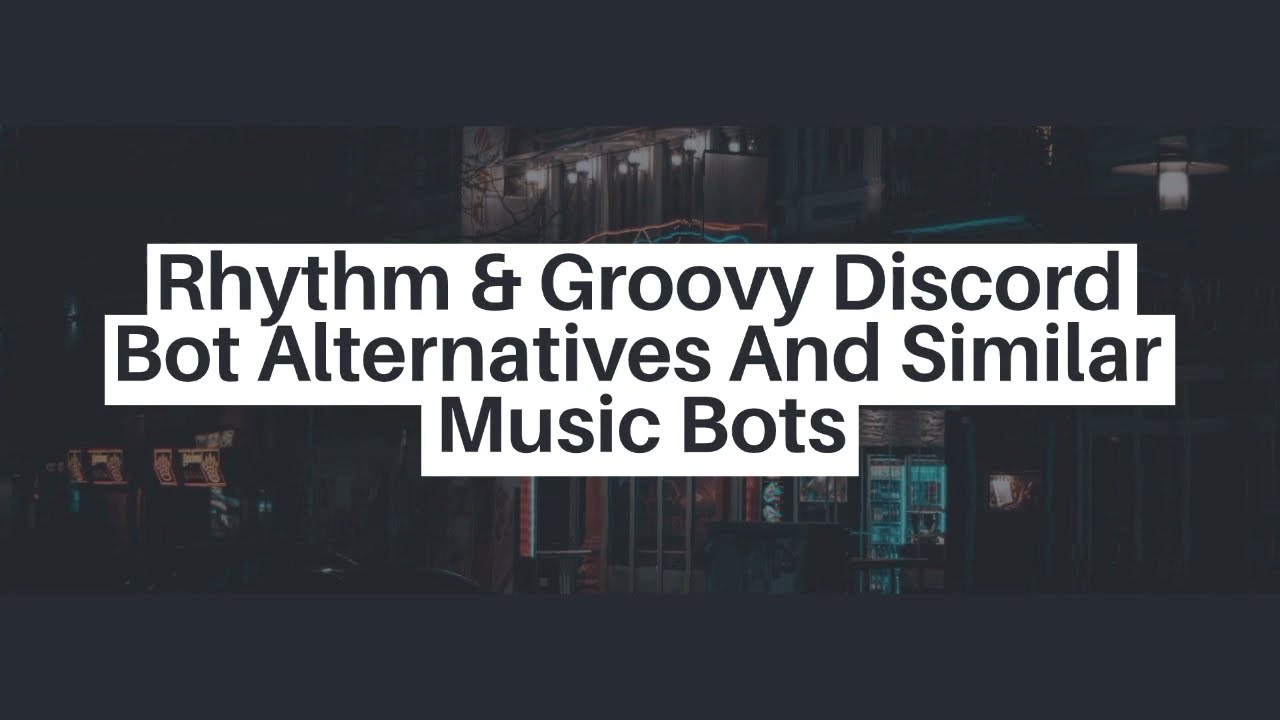 Best Alternatives To Rythm & Groovy Discord Bot 2021