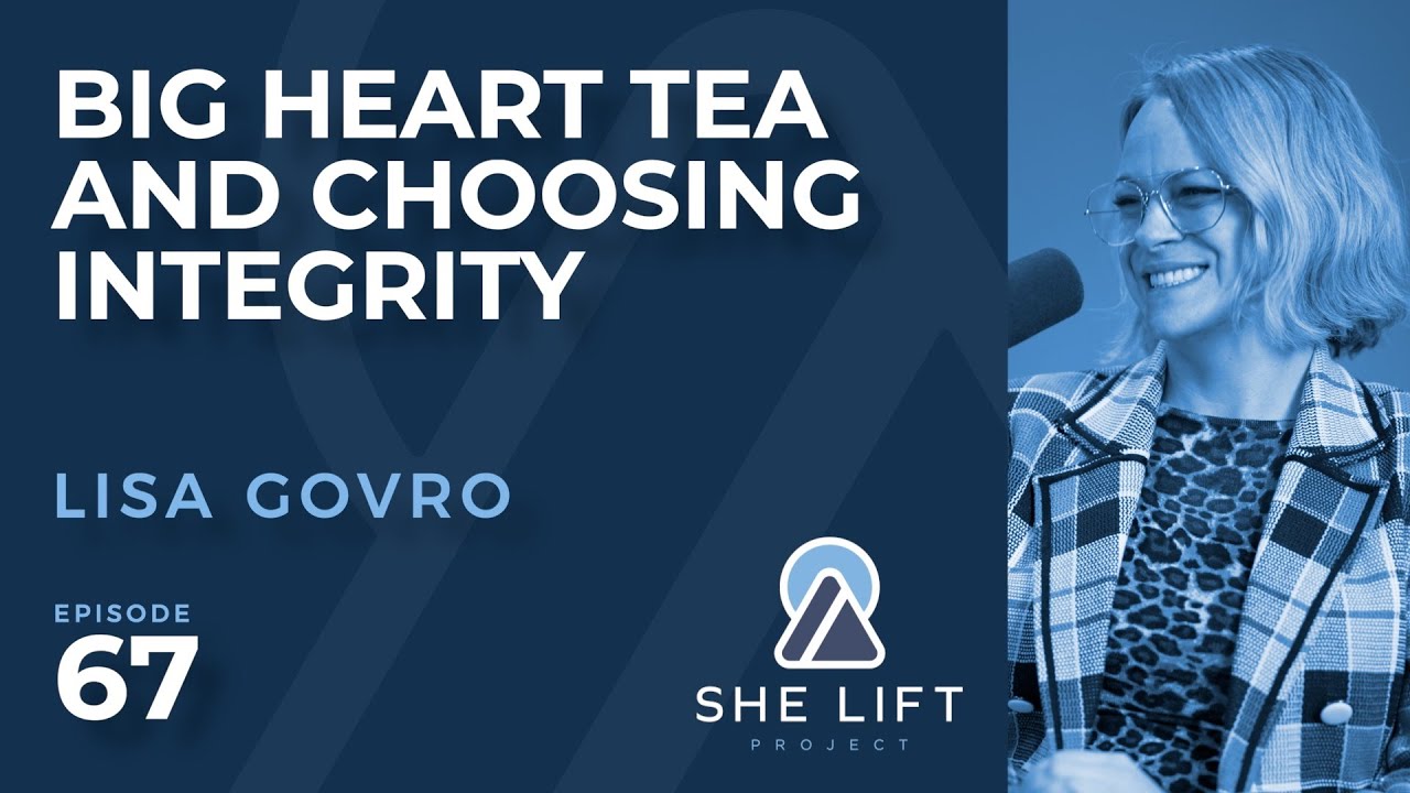 Lisa Govro: Big Heart Tea and Choosing Integrity | She Lift Project Podcast #67