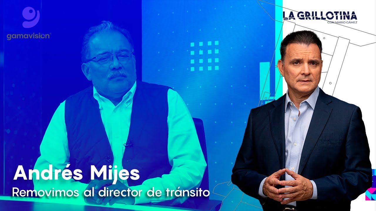 Andrés Mijes – Removimos al director de tránsito – La Grillotina con Mario Gámez