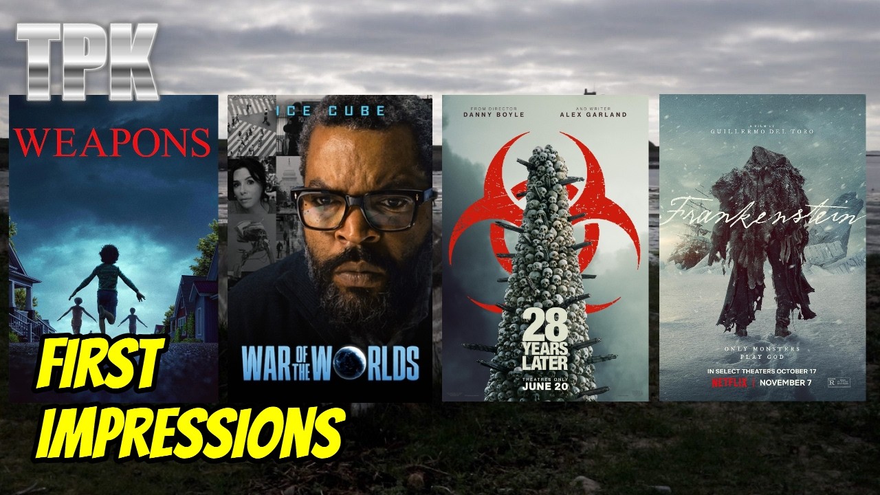 WEAPONS, WAR OF THE WORLDS, 28 YEARS LATER, & FRANKENSTEIN - 1st Impressions | The Platinum Knight