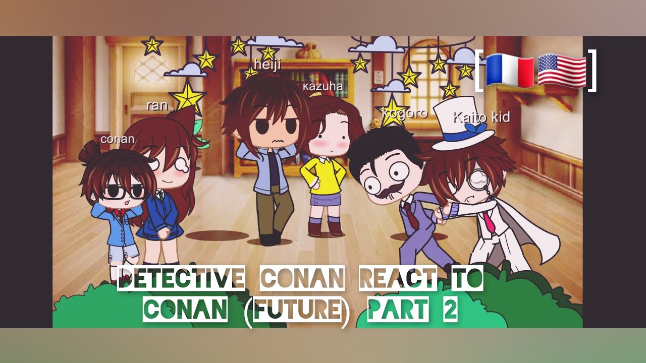 ٩ʕ◕౪◕ʔو detective conan react to Conan (future ) [🇫🇷🇺🇸] part 2/2 fin (bad english)