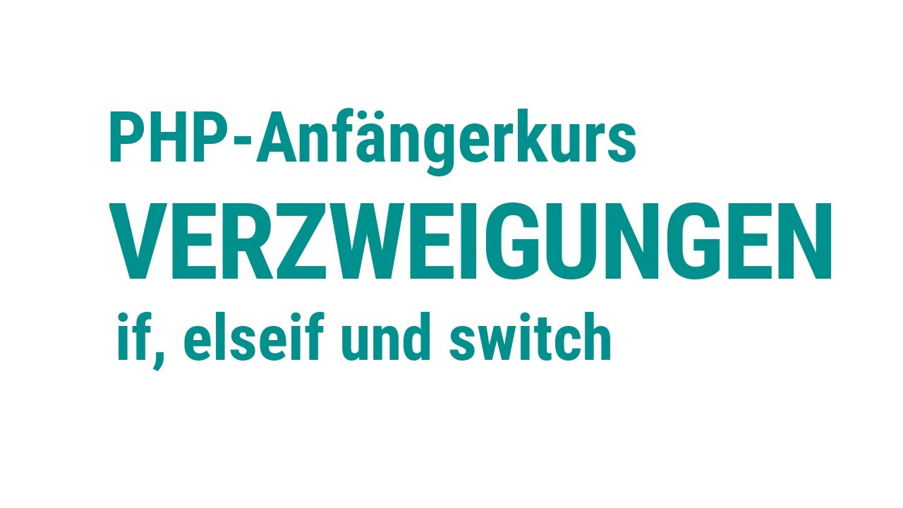 PHP - Anfängerkurs [8] - Verzweigungen