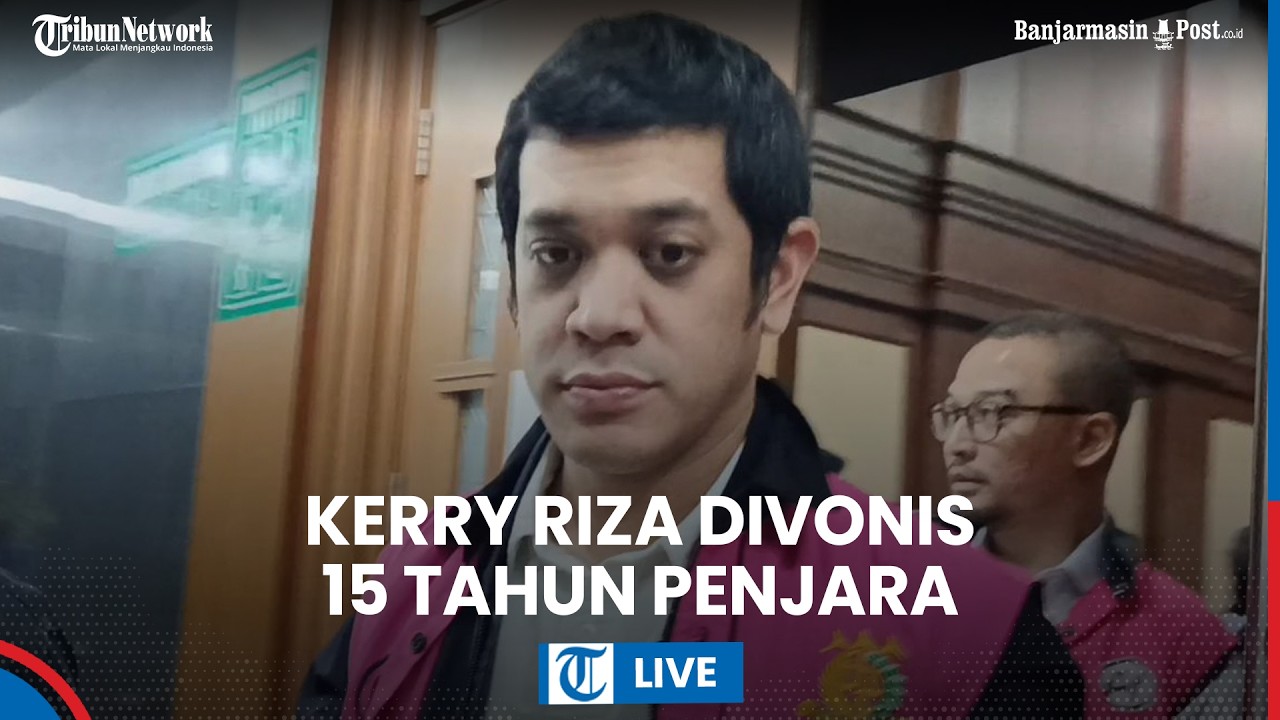 LIVE: Kerry Riza Divonis 15 Tahun Penjara & Bayar Uang Pengganti Rp 2,9 Triliun