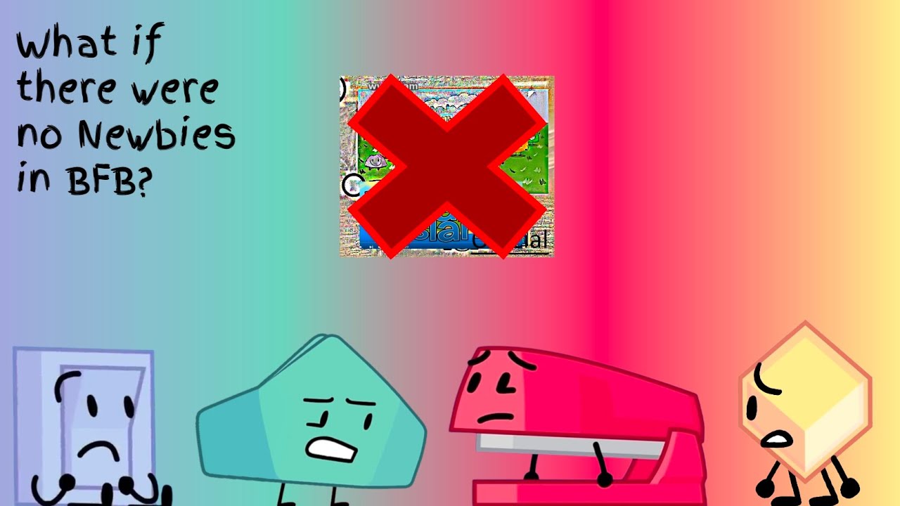What if there were no Newbies in BFB?