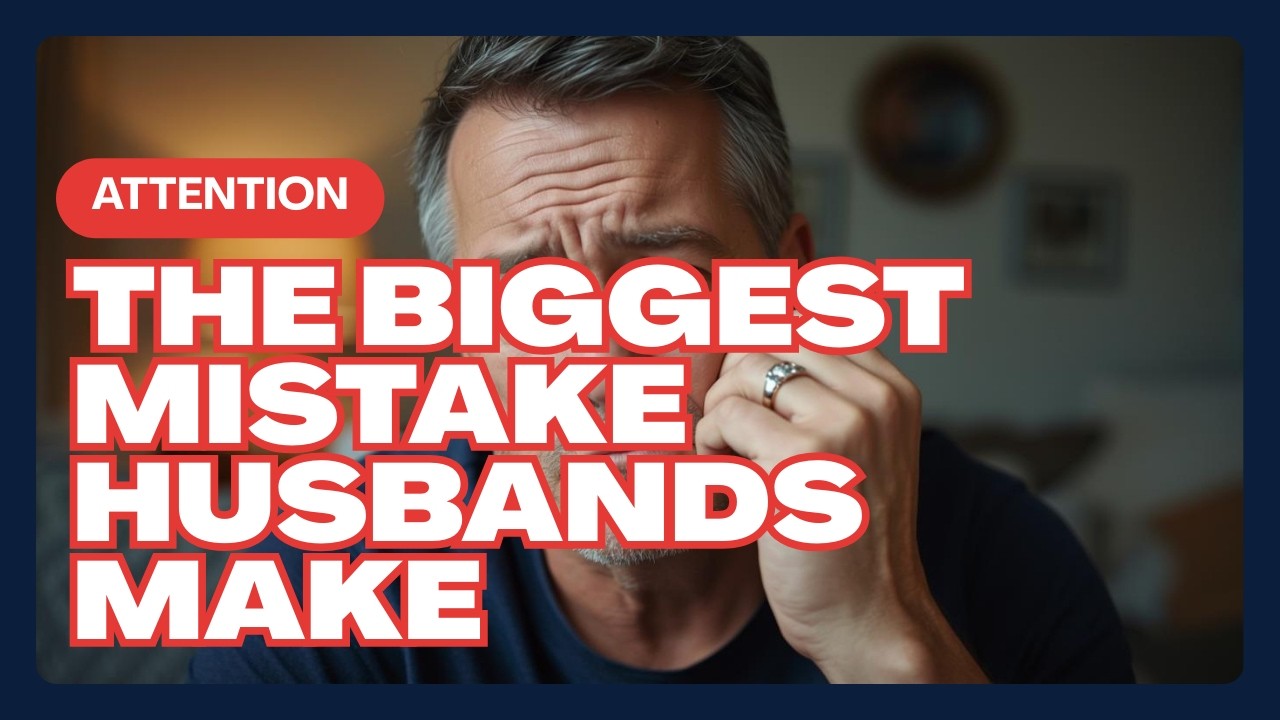 The Biggest Mistake Husbands Make