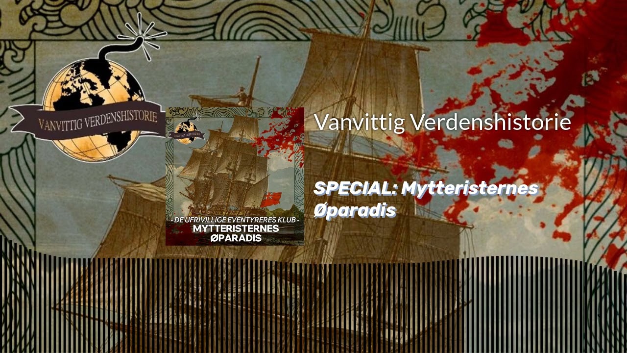 SPECIAL: Mytteristernes &Oslash;paradis | Vanvittig Verdenshistorie