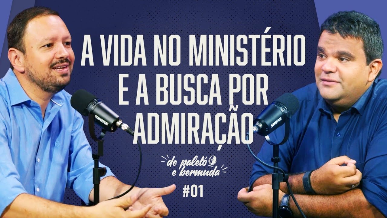 Rodrigo Leitão e Davi Luna - MINISTÉRIO E A BUSCA POR ADMIRAÇÃO - De paletó e bermuda PODCAST #01
