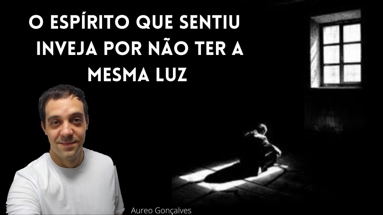 o ESPÍRITO que sentiu INVEJA por não ter a mesma LUZ!
