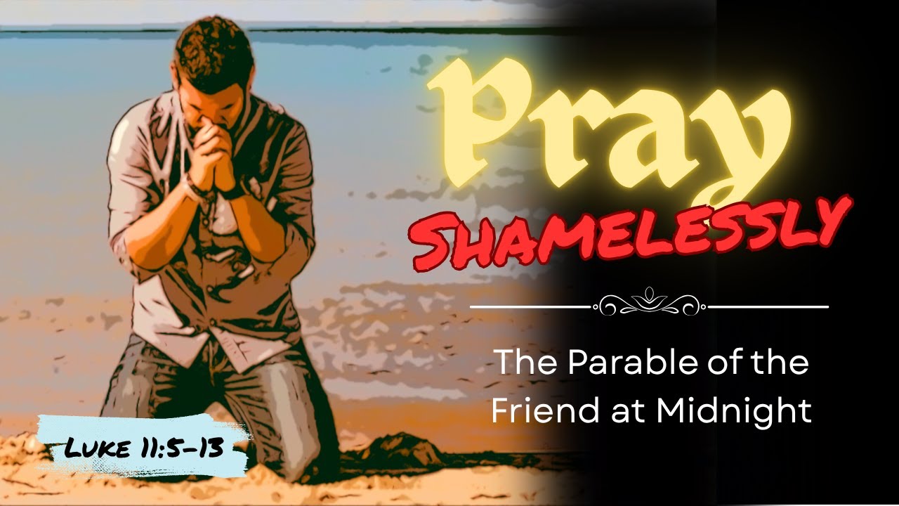 Why Jesus Wants us to Pray with Boldness (A Sermon on the Parable of the Friend at Midnight-Luke 11)