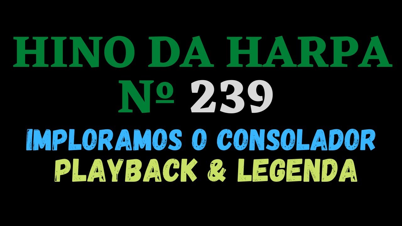 Hino da Harpa Cristã 239 Imploramos o Consolador - Playback Letra/Legenda - Atamilton Arcanjo