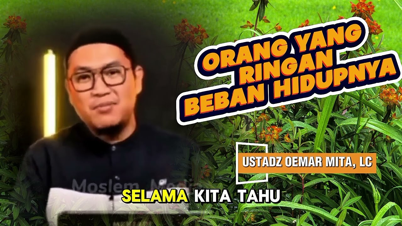 Orang yang Ringan Beban Hidupnya – Ustadz Oemar Mita, Lc | Rahasia Hidup Tenang Menurut Islam