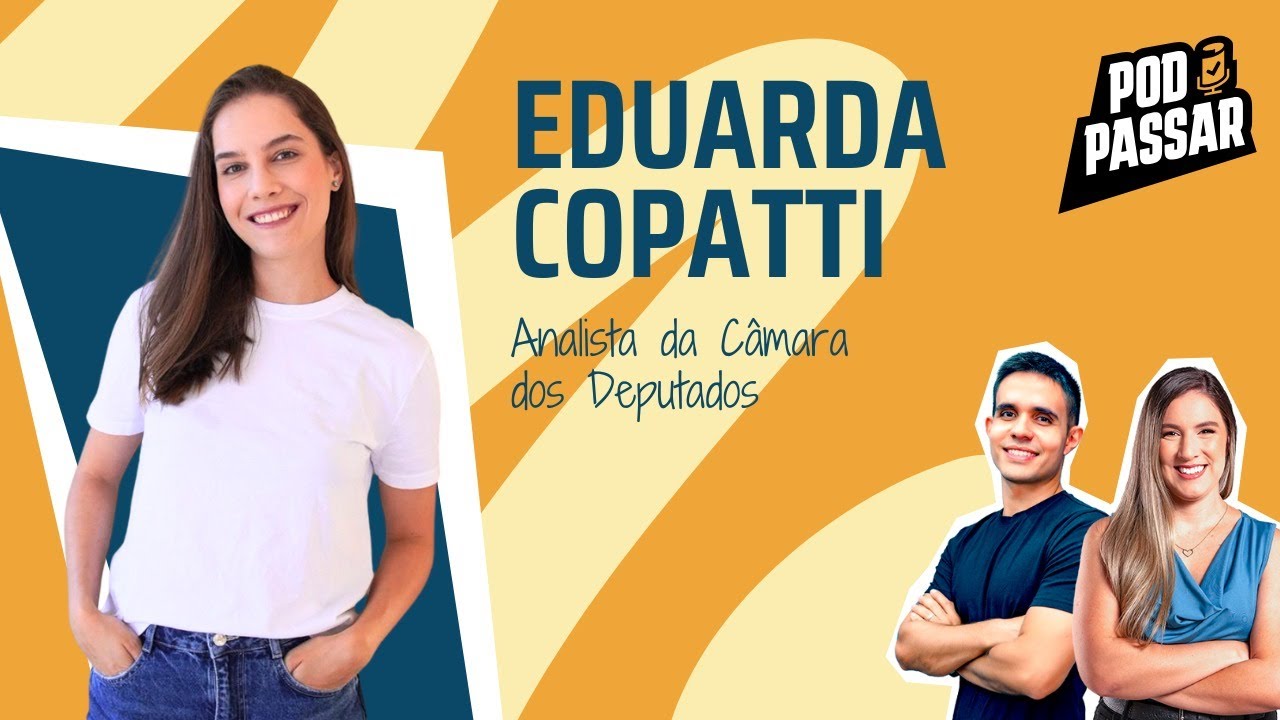 Eduarda Copatti - Analista da Câmara dos Deputados | PodPassar #74