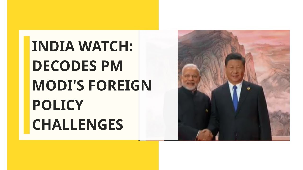 India Watch: Decodes PM Modi's Foreign Policy Challenges In Second Term With Some Experts