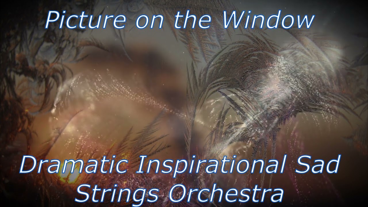 Picture on the Window (Dramatic Inspirational Sad Strings Orchestra)