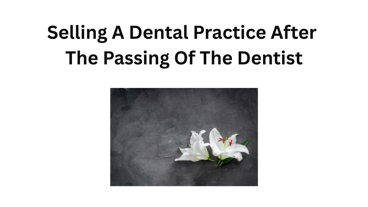 Selling A Dental Practice After The Passing Of The Dentist | Selling Dental Practices With Dr. Gary